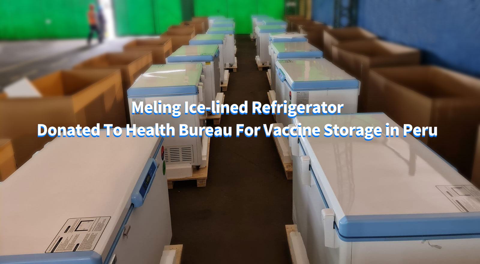 Meling Ice-lined Refrigerator Donated To Health Bureau For Vaccine Storage in Peru